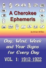 A Cherokee Ephemeris: Calculating Your Cherokee Calendar Birth Date - Brian Wilkes, April Oliveros, Jannette Parent