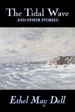 The Tidal Wave and Other Stories - Ethel M. Dell