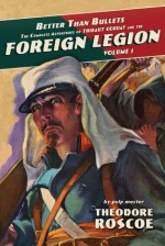 Better Than Bullets: The Complete Adventures of Thibaut Corday and the Foreign Legion (Volume #1) - Theodore Roscoe