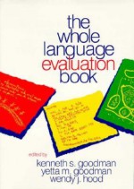 The Whole Language Evaluation Book - Kenneth S. Goodman