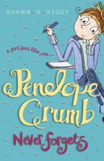 Penelope Crumb Never Forgets - Shawn K. Stout