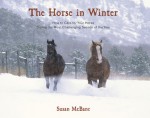 The Horse in Winter: How to Care for Your Horse During the Most Challenging Season of the Year - Susan McBane