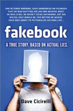 Fakebook: A True Story. Based on Actual Lies - Dave Cicirelli