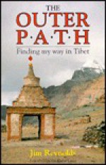 The Outer Path: Finding My Way in Tibet - Jim Reynolds