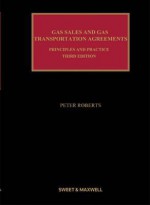 Gas Sales and Gas Transportation Agreements: Principles and Practice - Peter Roberts