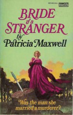 Bride of a Stranger - Patricia Maxwell