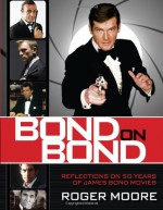 Bond On Bond: Reflections on 50 years of James Bond Movies - Roger Moore