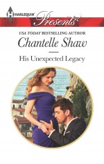 His Unexpected Legacy - Chantelle Shaw