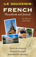 Le souvenir French Phrasebook and Journal (Il Souvenir) - Alex Chapin, Daniel Franklin