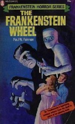 The Frankenstein Wheel (Frankenstein Horror Series, #1) - Paul W. Fairman