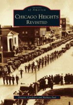 Chicago Heights Revisited (Images of America: Illinois) - Dominic Candeloro, Barbara Paul