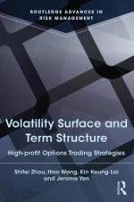 Volatility Surface and Term Structure: High-Profit Options Trading Strategies - Kin Keung Lai, Jerome Yen, Shifei Zhou, Hao Wang