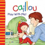 Caillou: Play with Me - Christine L'Heureux, Pierre Brignaud