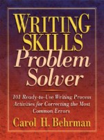 Writing Skills Problem Solver: 101 Ready-to-Use Writing Process Activities for Correcting the Most Common Errors - Carol H. Behrman