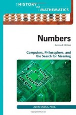 Numbers: Computers, Philosophers, and the Search for Meaning (The History of Mathematics) - John Tabak