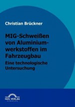 MIG-Schwei En Von Aluminiumwerkstoffen Im Fahrzeugbau - Christian Brückner