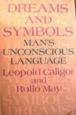 Dreams and Symbols; Man's Unconscious Language - Leopold Caligor, Rollo May