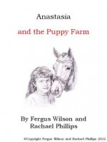 Anastasia and the Puppy Farm - Fergus Wilson, Rachael Phillips