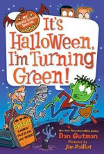 It's Halloween, I'm Turning Green - Dan Gutman, Jim Paillot