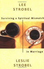 Surviving a Spiritual Mismatch in Marriage - Lee Strobel, Leslie Strobel