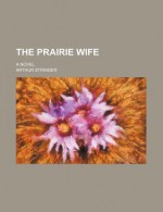 The Prairie Wife - Arthur Stringer