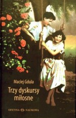 Trzy dyskursy miłosne - Maciej Gdula