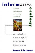 Information Ecology. Mastering The Information and Knowledge Environment - Thomas H. Davenport, Laurence Prusak