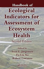 Handbook of Ecological Indicators for Assessment of Ecosystem Health, Second Edition - Sven Jorgensen, Robert Costanza, Fu-Liu Xu