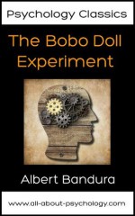 Psychology Classics All Psychology Students Should Read: The Bobo Doll Experiment - Albert Bandura, Dorothea Ross, Sheila Ross, David Webb