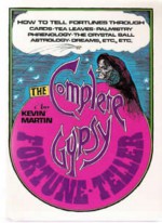 The Complete Gypsy Fortune-Teller - How to Tell Fortunes Through Cards, Tea Leaves, Palmistry, Phrenology, the Crystal Ball, Astrology, Dreams, etc., etc. - Kevin Martin