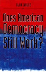 Does American Democracy Still Work? - Alan Wolfe