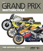 The Grand Prix Motorcycle: The Official History - Kevin Cameron