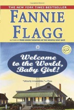 Welcome to the World, Baby Girl! - Fannie Flagg