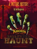 Knott's Halloween Haunt: A Picture History - Ted Dougherty, Neil Patrick Harris