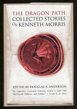 Dragon Path: Collected Tales of Kenneth Morris - Kenneth Morris