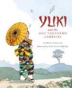 Yuki and the One Thousand Carriers - Gloria Whelan, Yan Nascimbene