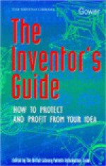 The Inventor's Guide: What to Do, Where to Go - Jeremy Phillips, David Newton, Martin Jones, Roy Fuscone, Michael N. Russell