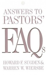 Answers To Pastors' Fa Qs - Howard F. Sugden, Warren W. Wiersbe