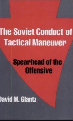 The Soviet Conduct of Tactical Maneuver: Spearhead of the Offensive - David M. Glantz