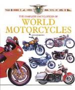 The Complete Illustrated Encyclopedia of World Motorcycles - Roland Brown