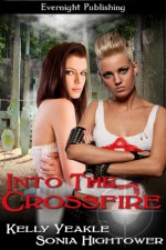 Into the Crossfire - Sonia Hightower, Kelly Yeakle