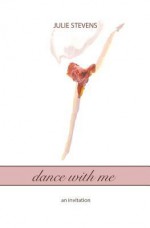 Dance with Me: An Invitation - Julie Stevens