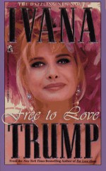 FREE TO LOVE: FREE TO LOVE - Ivana Trump