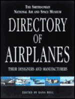 The Smithsonian National Air and Space Museum's Directory of Airplanes, Their Designers and Manufactures - Dana Bell