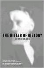 The Hitler of History - John A. Lukacs