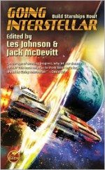 Going Interstellar - Jack McDevitt, Richard Obousy, Gregory Matloff, Charles E. Gannon, Les Johnson, Louise Marley, Ben Bova, Sarah A. Hoyt, Mike Resnick, Michael Bishop