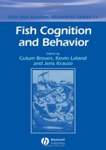 Fish Cognition and Behavior - Culum Brown