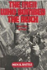 The Men Who Bombed the Reich (Men and Battle) - Bernard C. Nalty