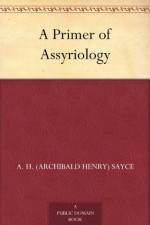 A Primer of Assyriology - Archibald Henry Sayce