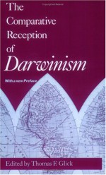 The Comparative Reception of Darwinism - Thomas F. Glick